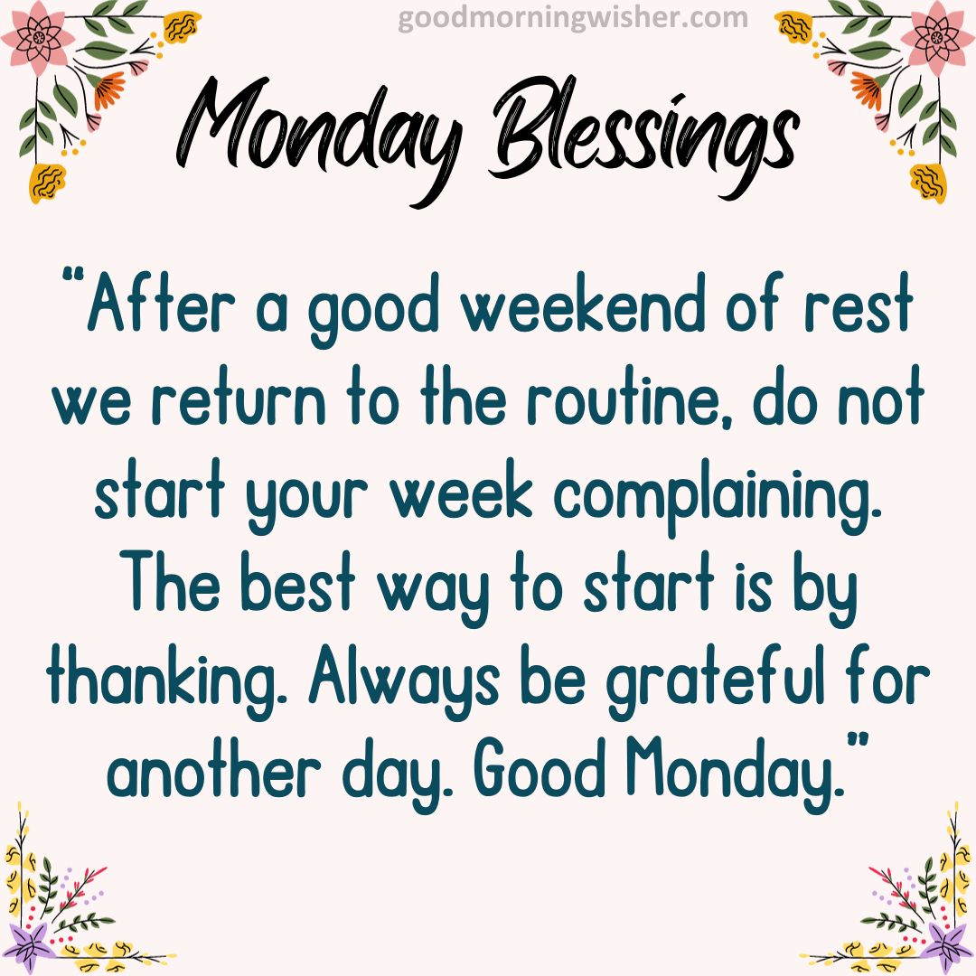 “After a good weekend of rest we return to the routine, do not start your week complaining. The best way