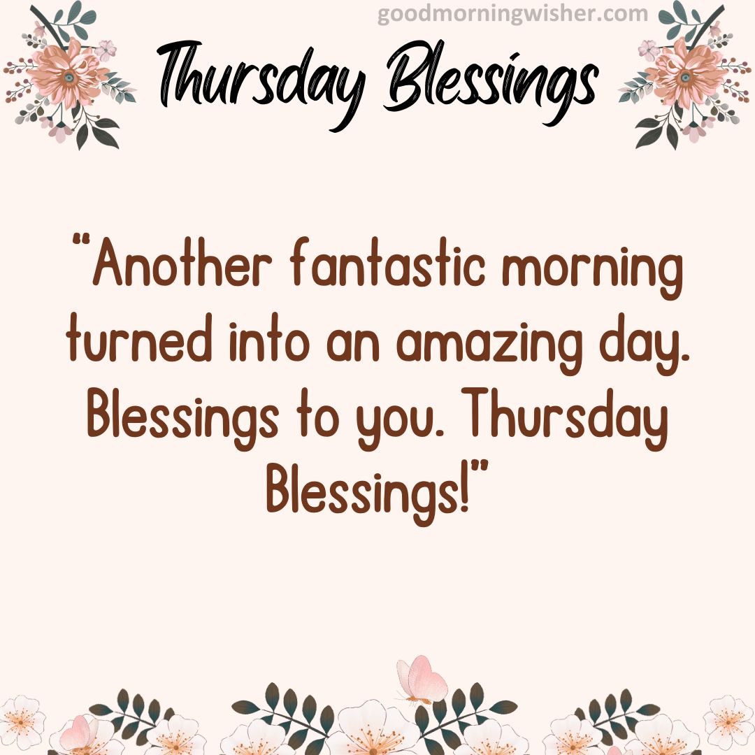Another fantastic morning turned into an amazing day. Blessings to you. Thursday Blessings!