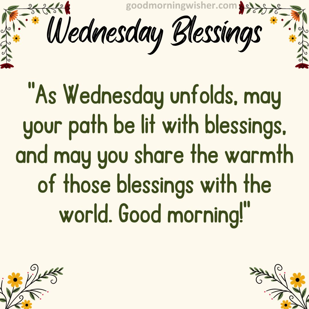 “As Wednesday unfolds, may your path be lit with blessings, and may you share the warmth