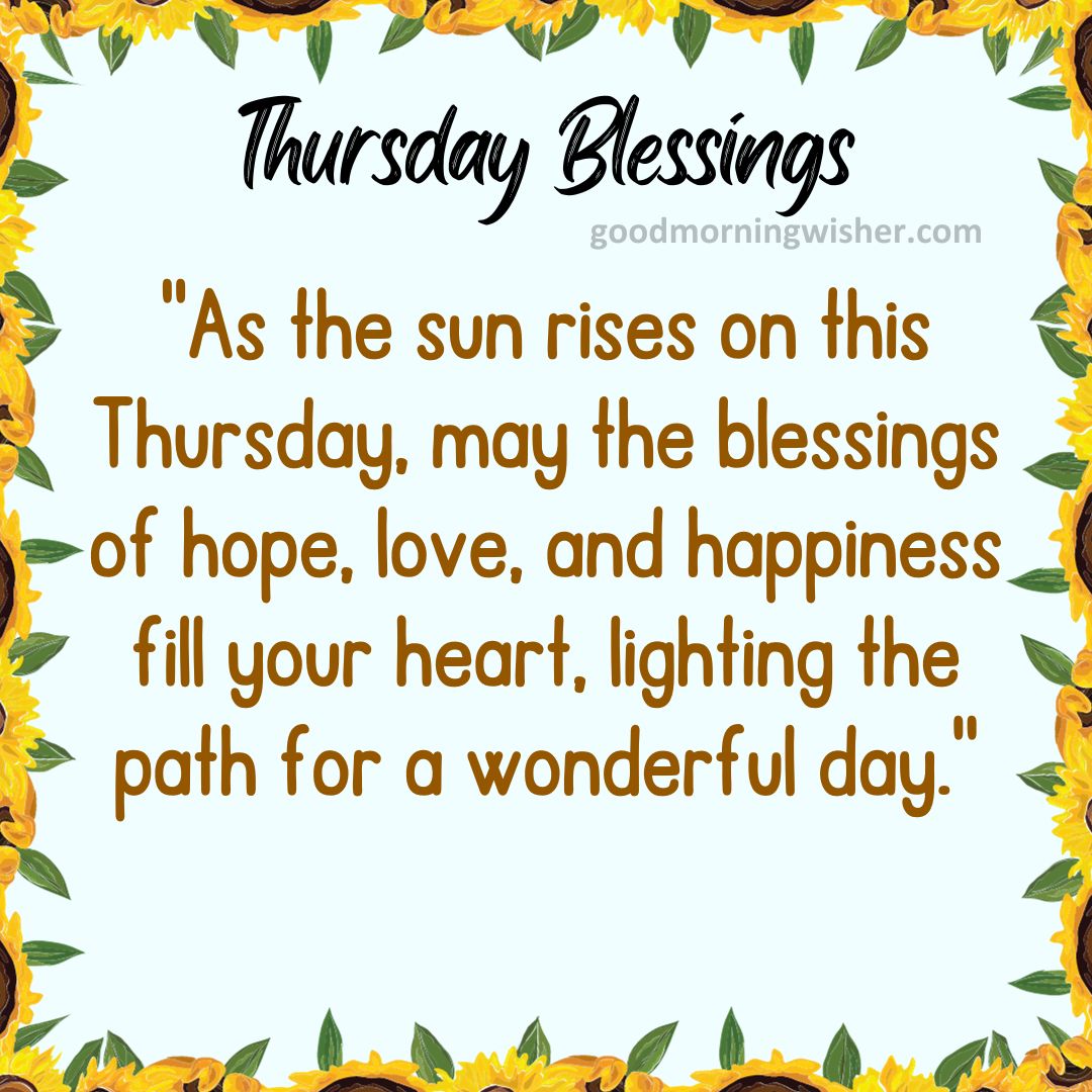 “As the sun rises on this Thursday, may the blessings of hope, love, and happiness fill