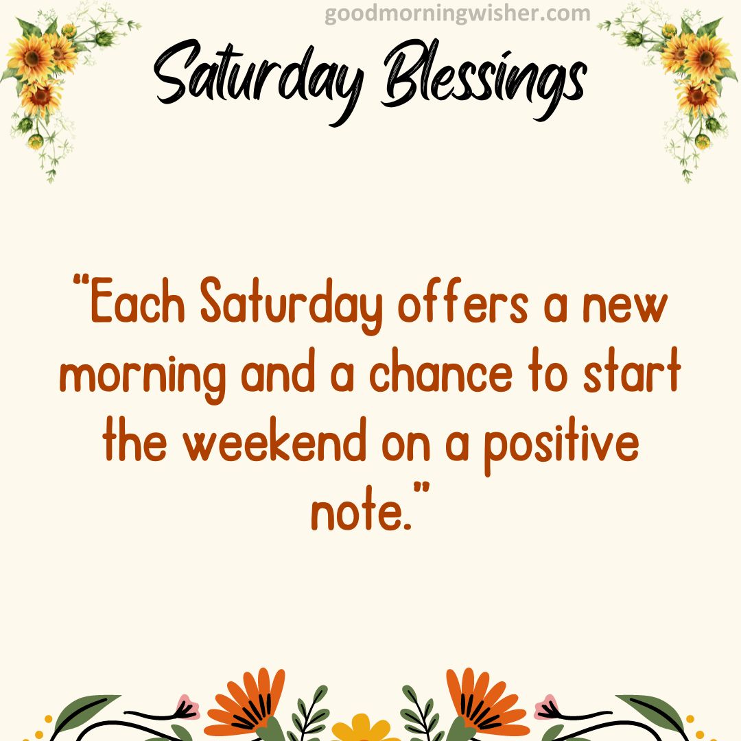 “Each Saturday offers a new morning and a chance to start the weekend on a positive note.”