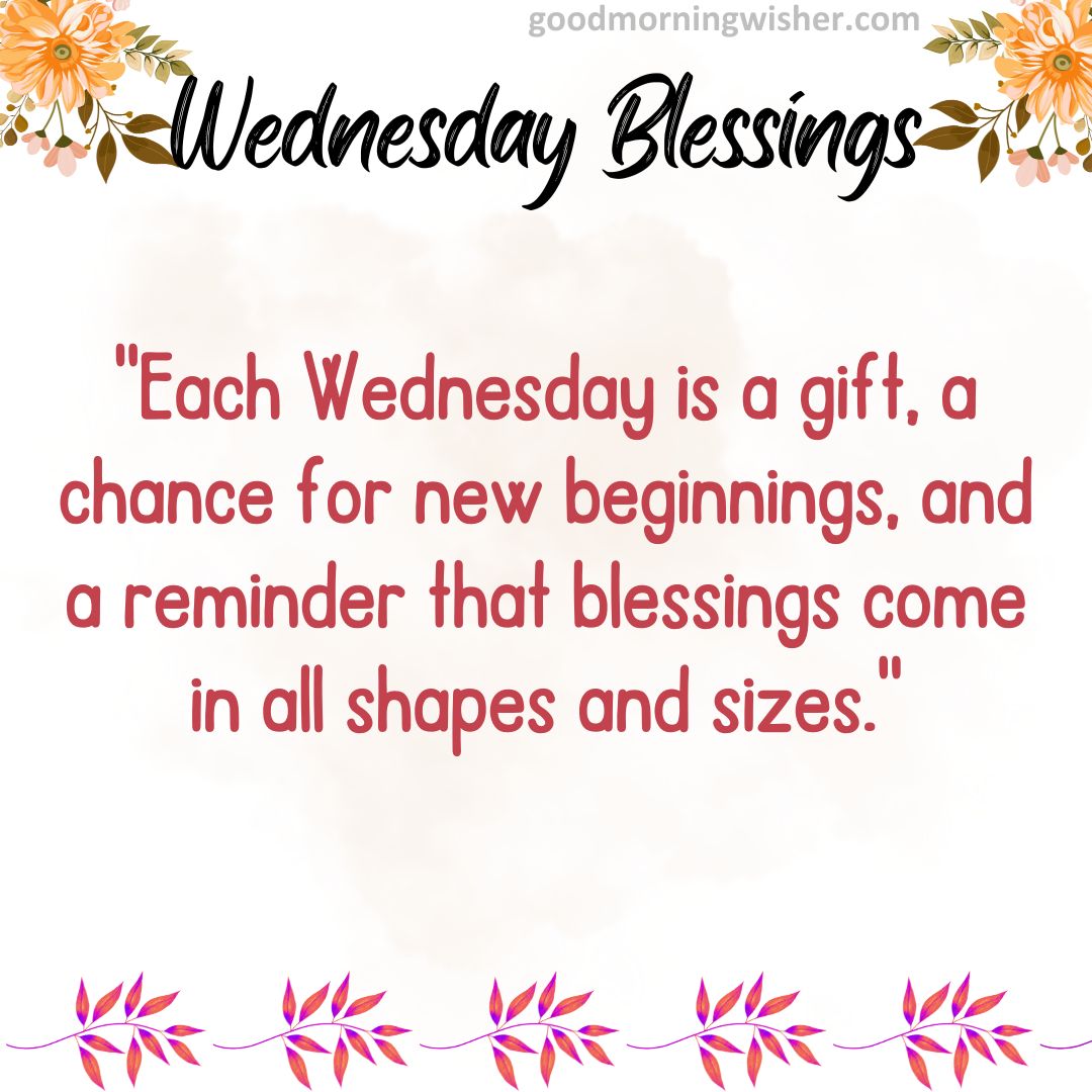 “Each Wednesday is a gift, a chance for new beginnings, and a reminder that blessings