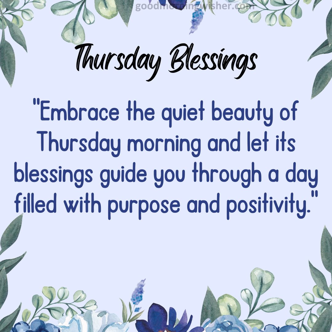 “Embrace the quiet beauty of Thursday morning and let its blessings guide you through