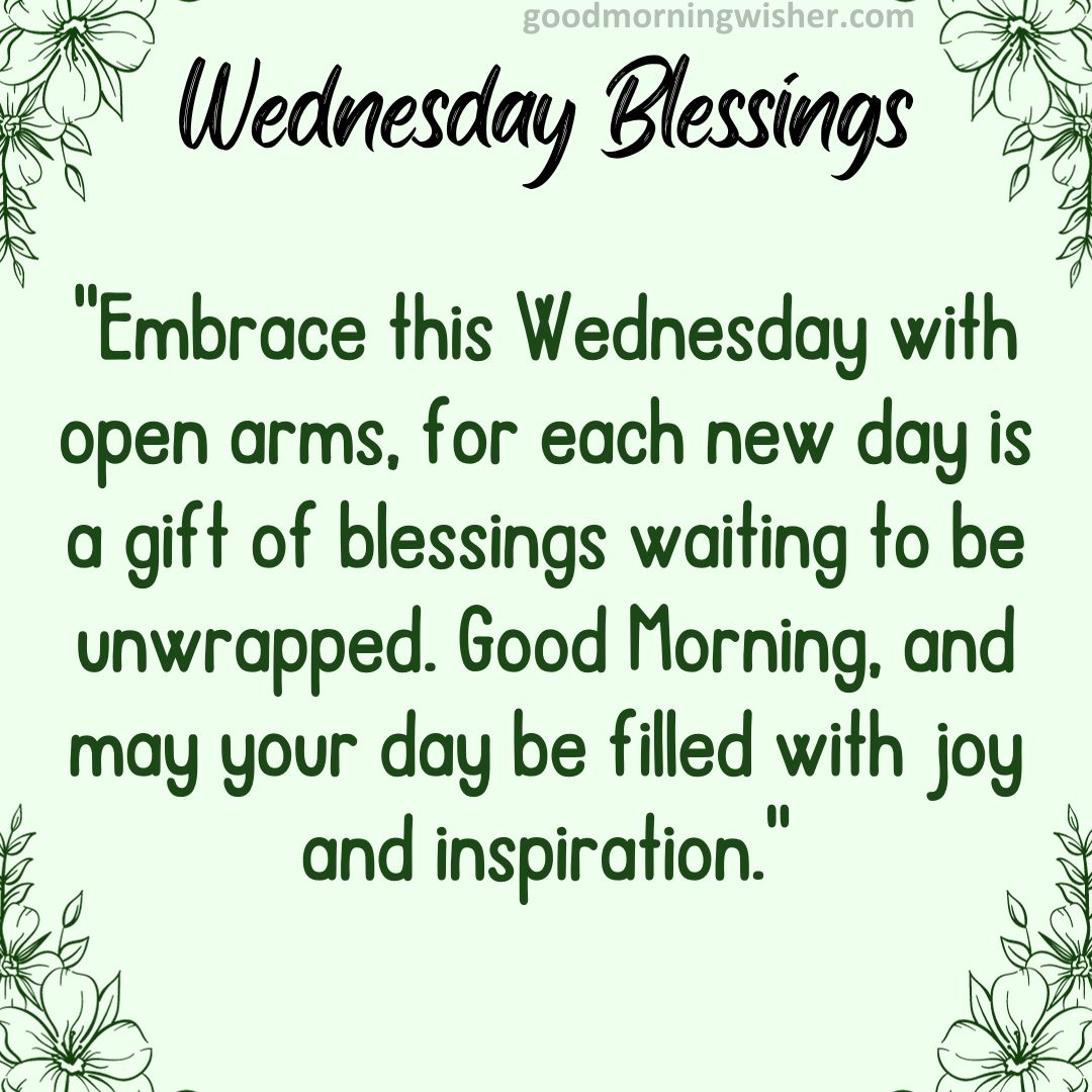 “Embrace this Wednesday with open arms, for each new day is a gift of blessings waiting