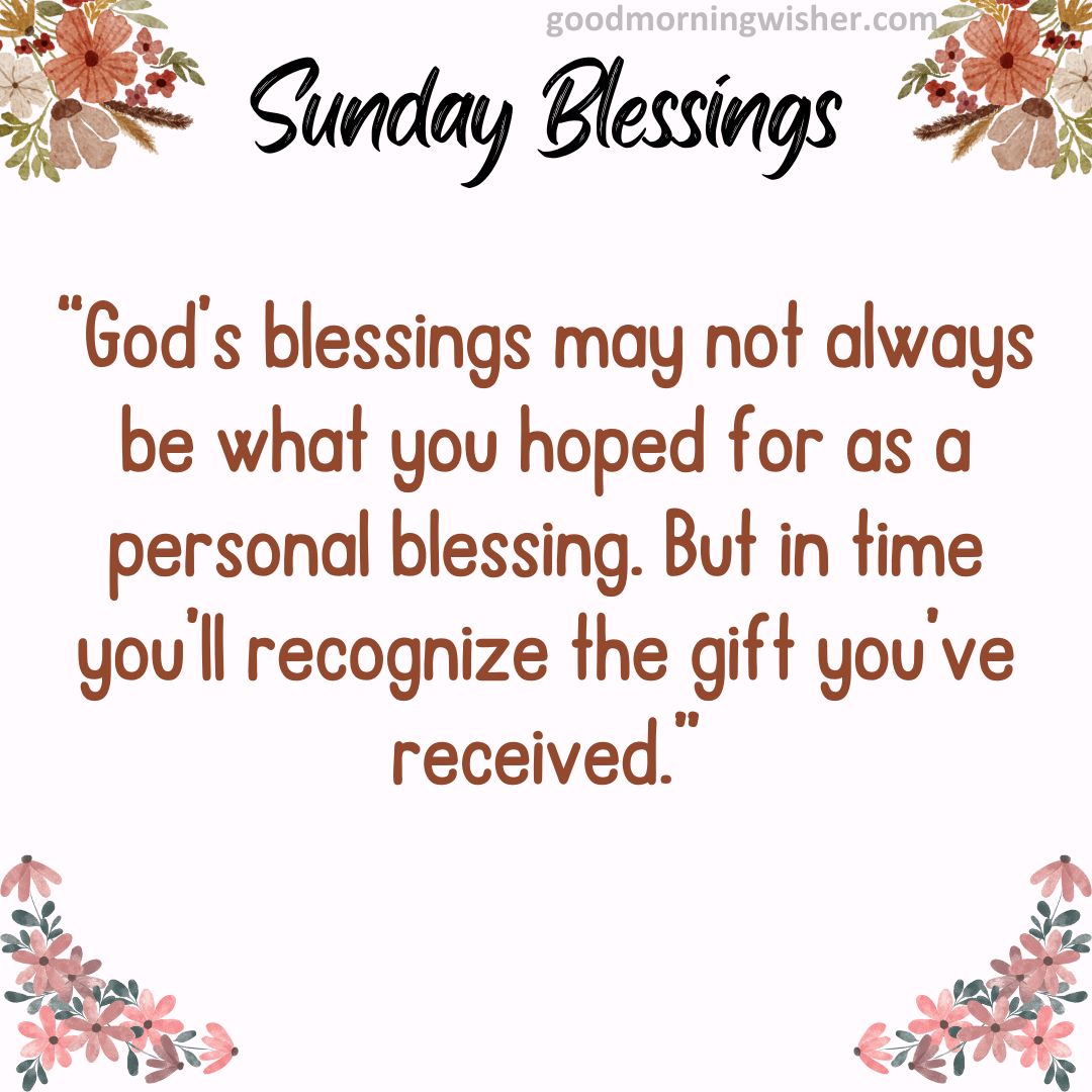 God’s blessings may not always be what you hoped for as a personal blessing.