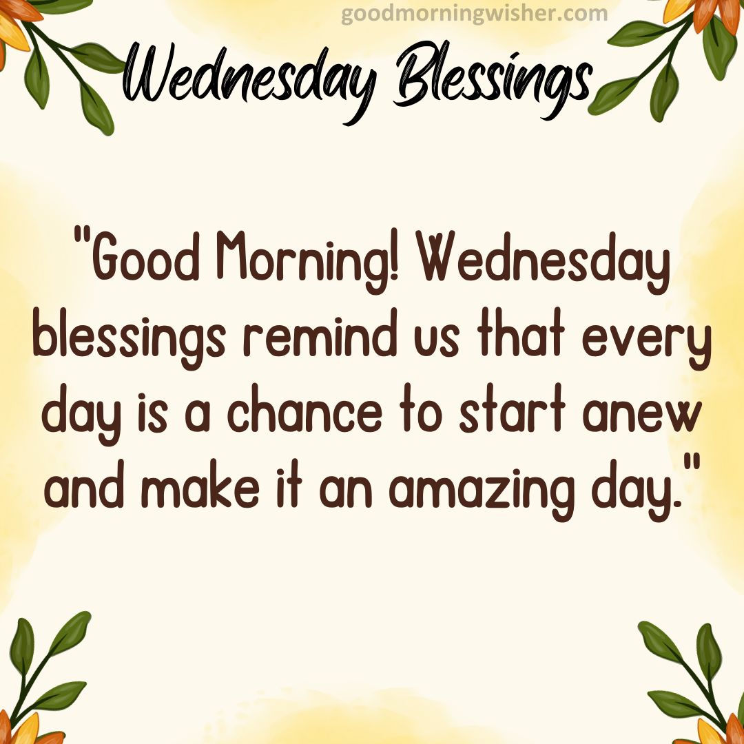 “Good Morning! Wednesday blessings remind us that every day is a chance to start anew