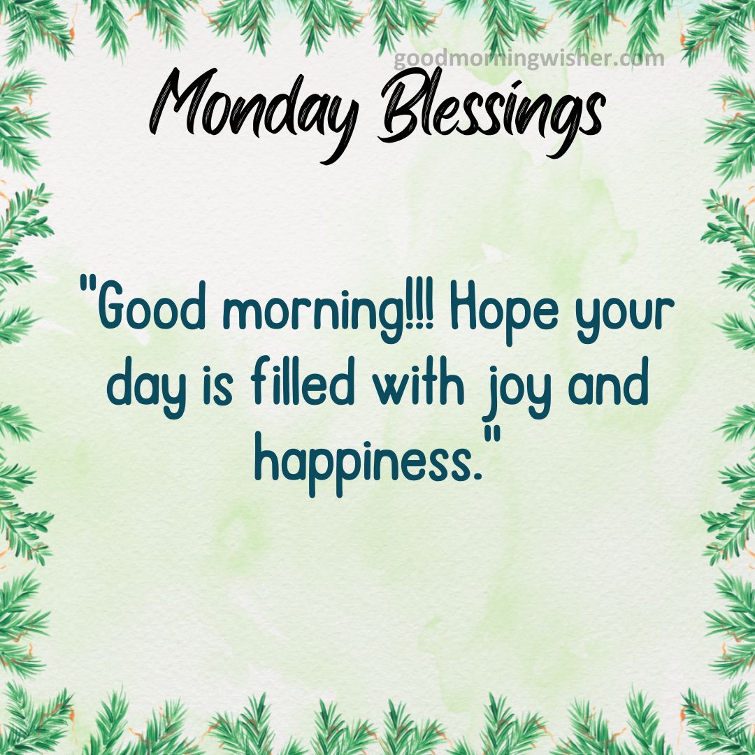 Good morning!!! Hope your day is filled with joy and happiness.