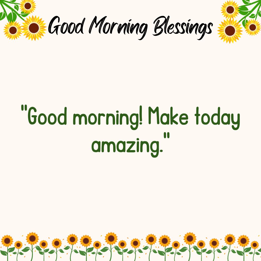 Good morning! Make today amazing.