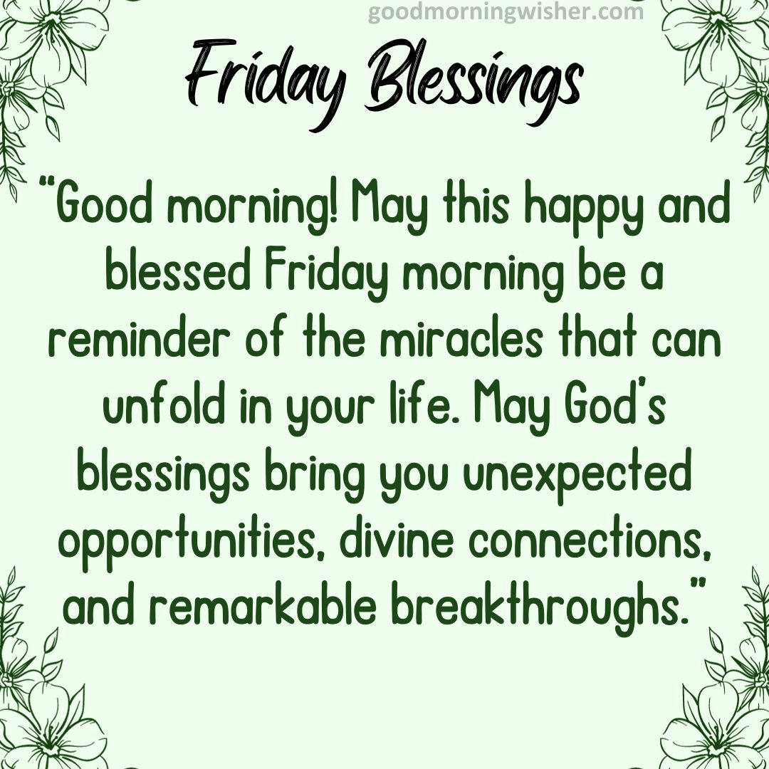 “Good morning! May this happy and blessed Friday morning be a reminder of the miracles