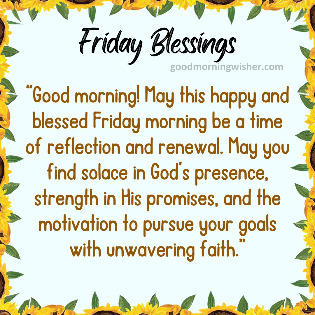 “Good morning! May this happy and blessed Friday morning be a time of reflection