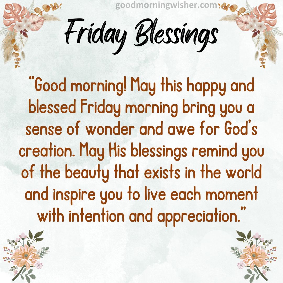 “Good morning! May this happy and blessed Friday morning bring you a sense of wonder