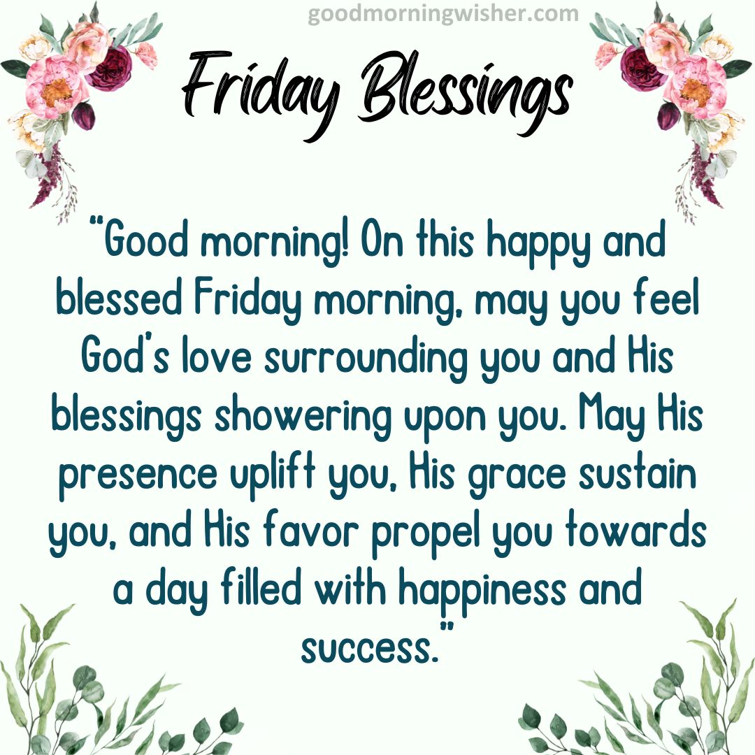 “Good morning! On this happy and blessed Friday morning, may you feel God’s love
