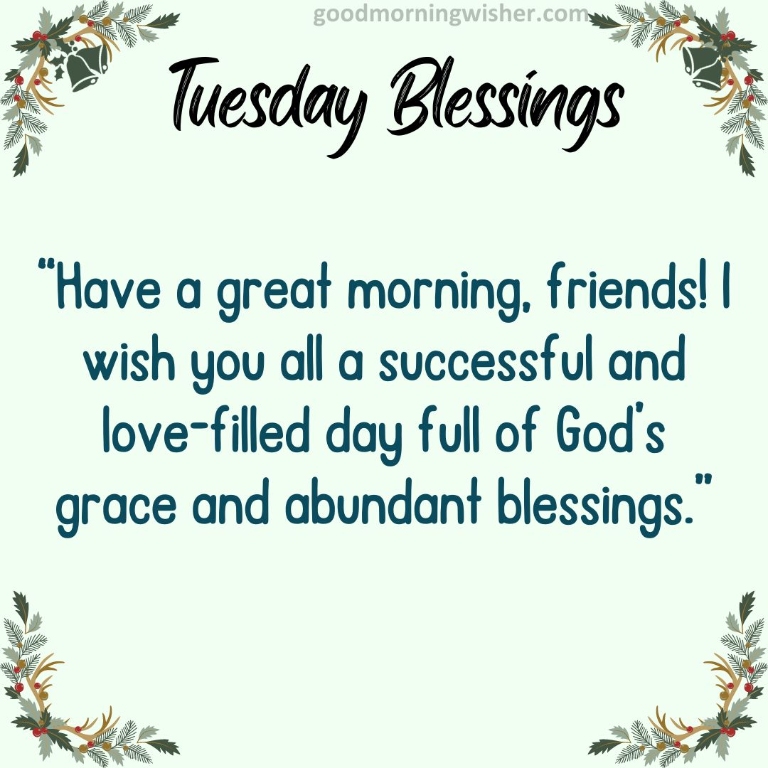 Have a great morning, friends! I wish you all a successful and love-filled day full of God’s