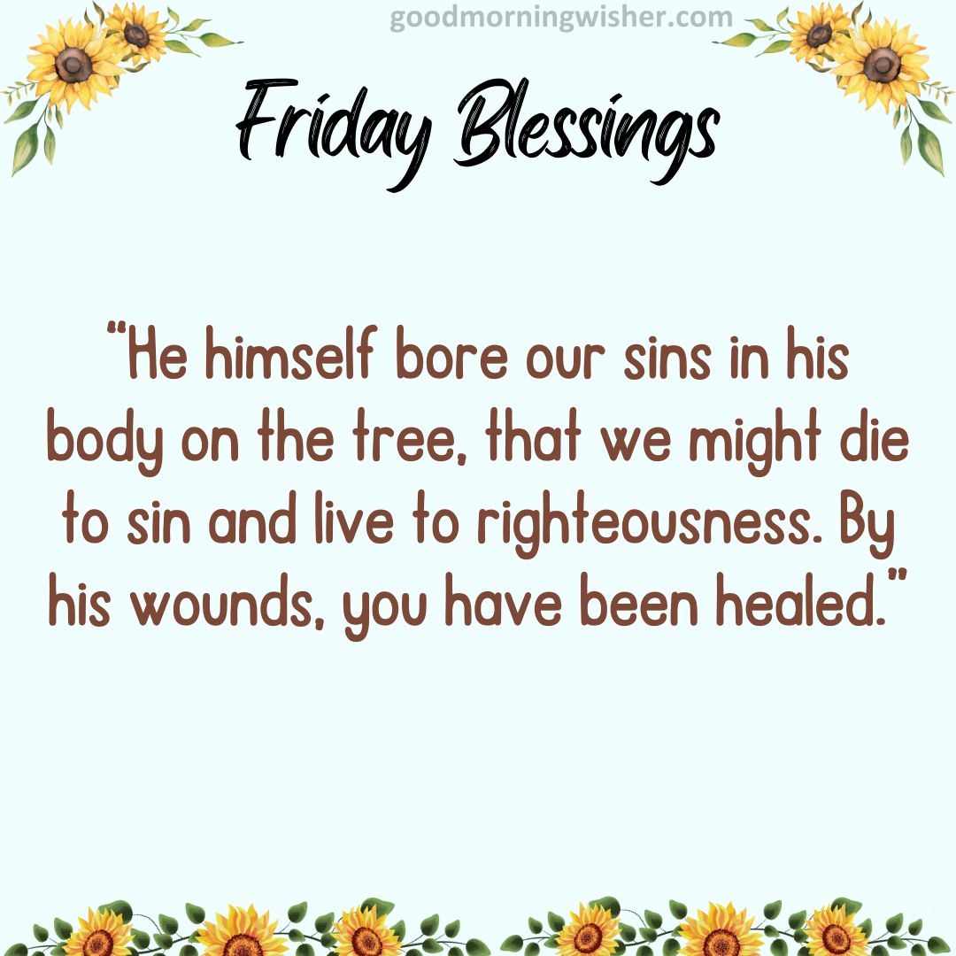 He himself bore our sins in his body on the tree, that we might die to sin and live