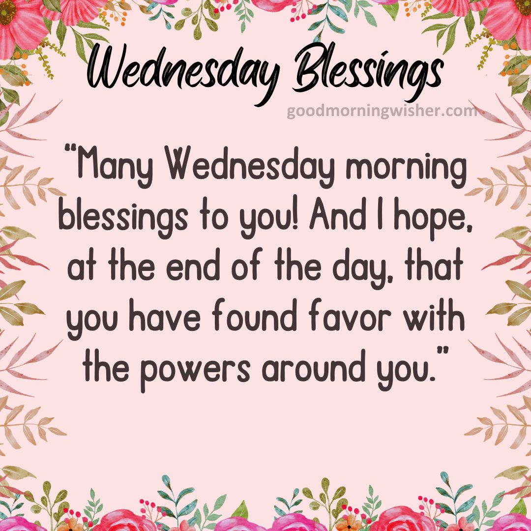“Many Wednesday morning blessings to you! And I hope, at the end of the day, that you