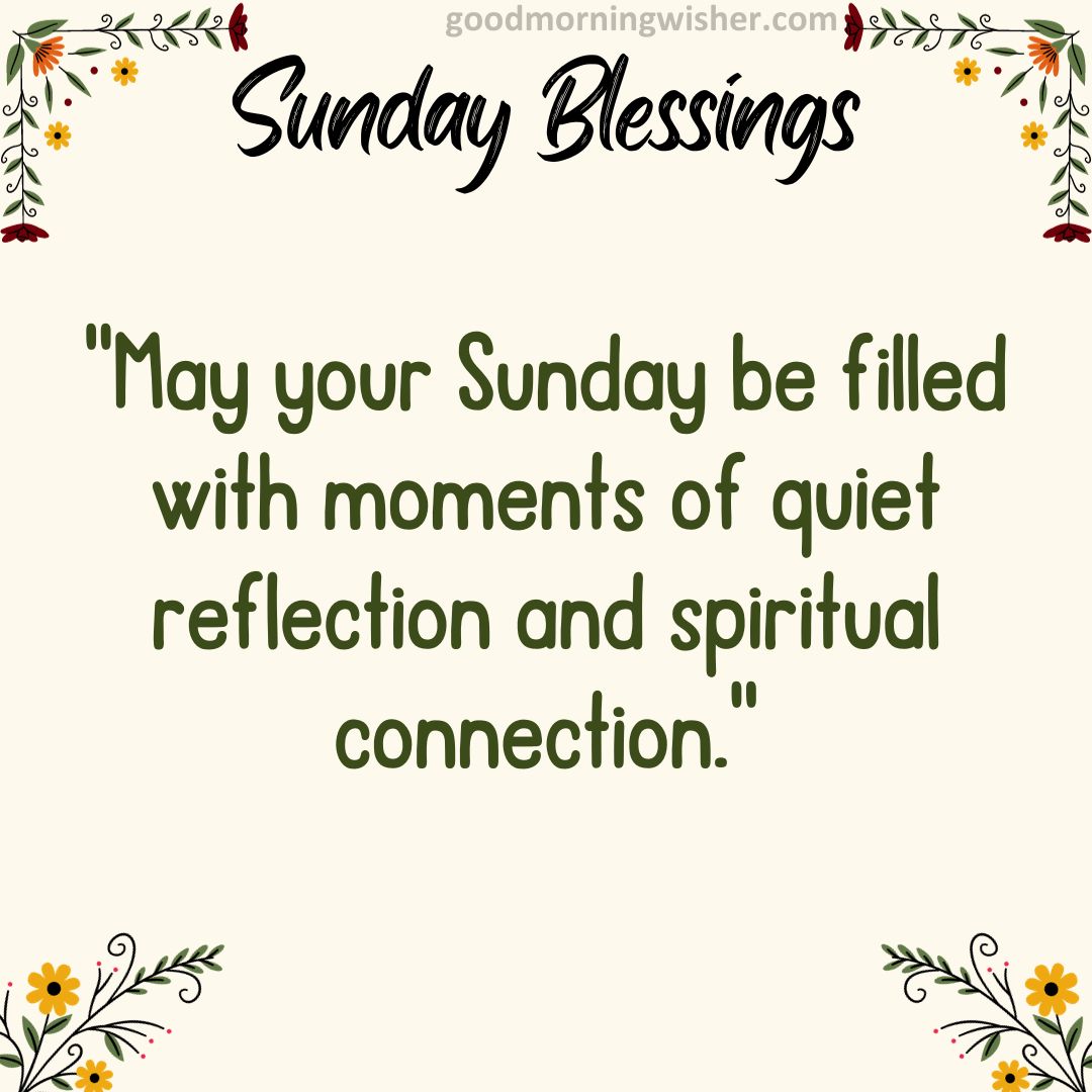 May your Sunday be filled with moments of quiet reflection and spiritual connection.