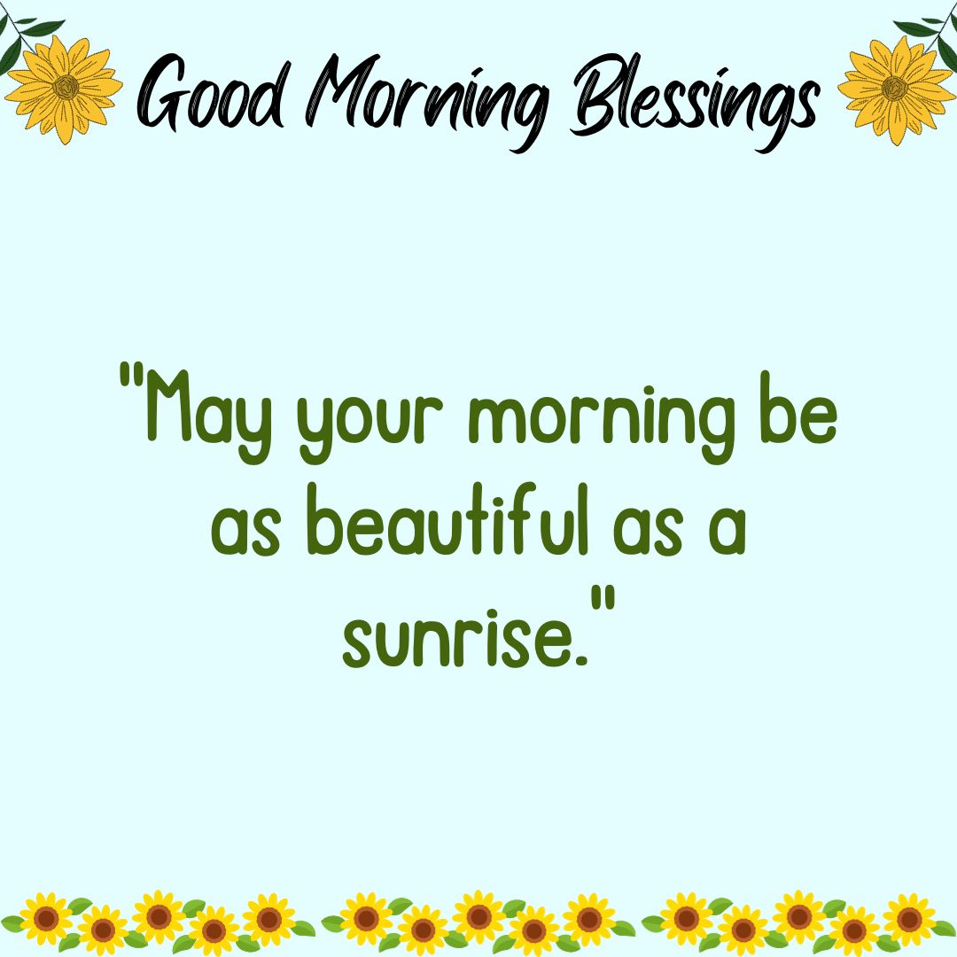 May your morning be as beautiful as a sunrise.