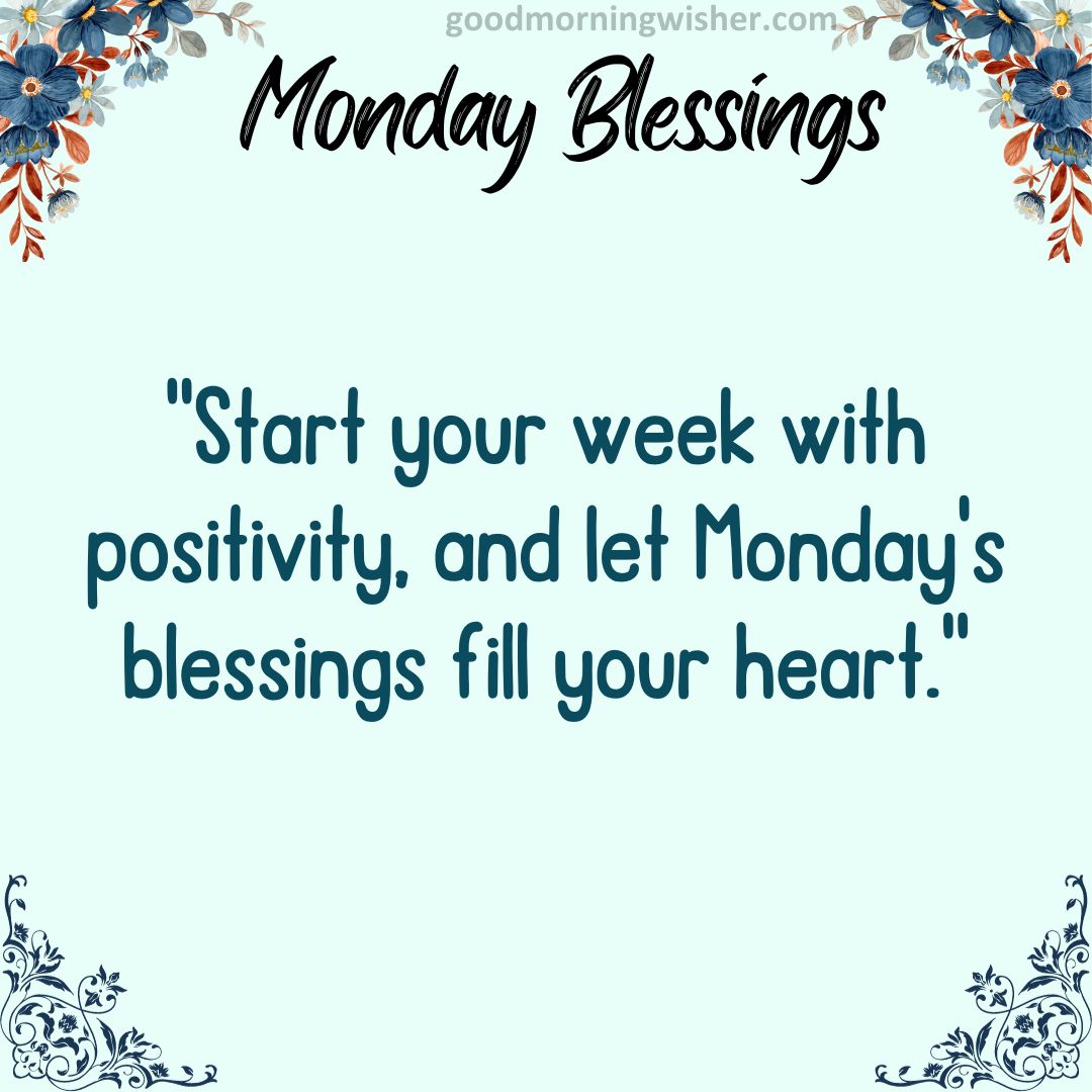 Start your week with positivity, and let Monday’s blessings fill your heart.