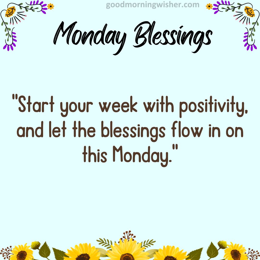 Start your week with positivity, and let the blessings flow in on this Monday.