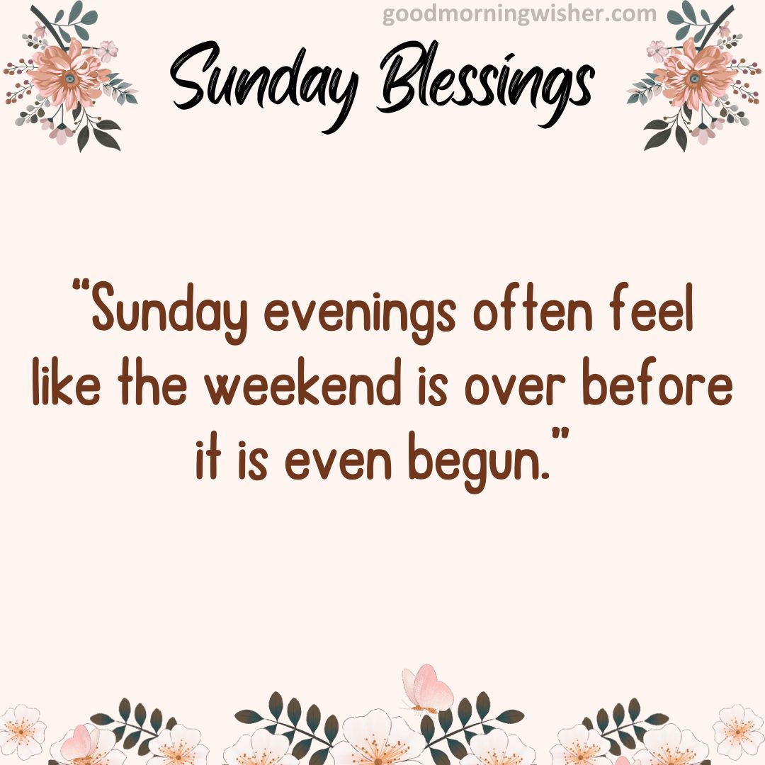 Sunday evenings often feel like the weekend is over before it is even begun.