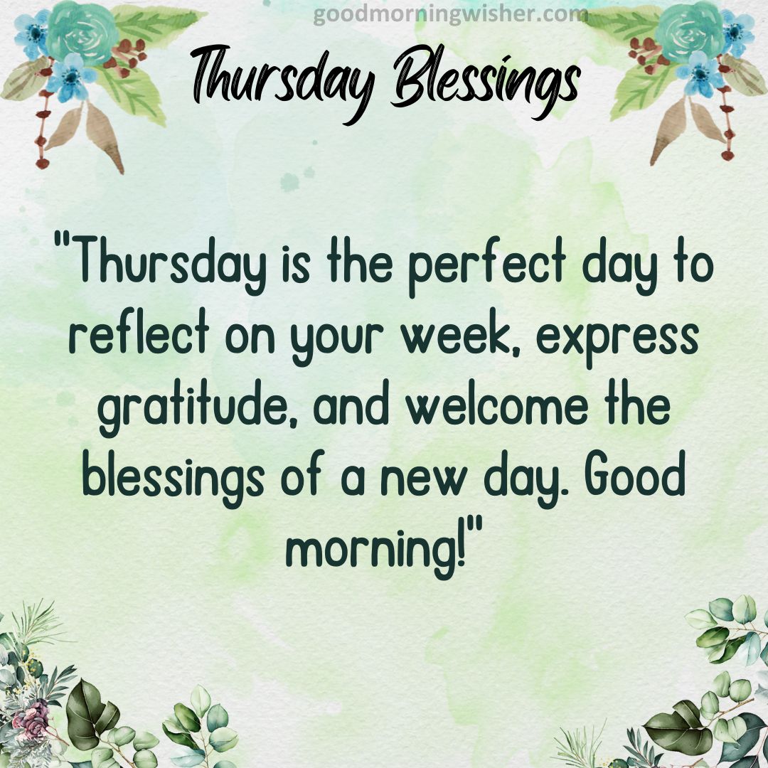 “Thursday is the perfect day to reflect on your week, express gratitude, and welcome