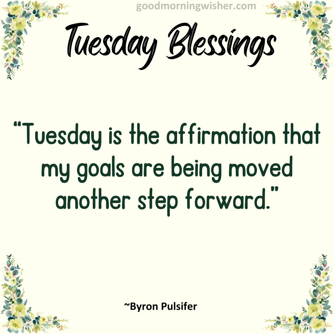 “Tuesday is the affirmation that my goals are being moved another step forward.”