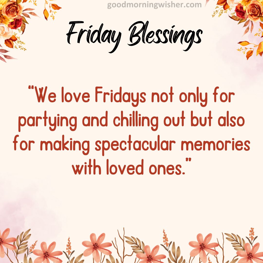 “We love Fridays not only for partying and chilling out but also for making spectacular