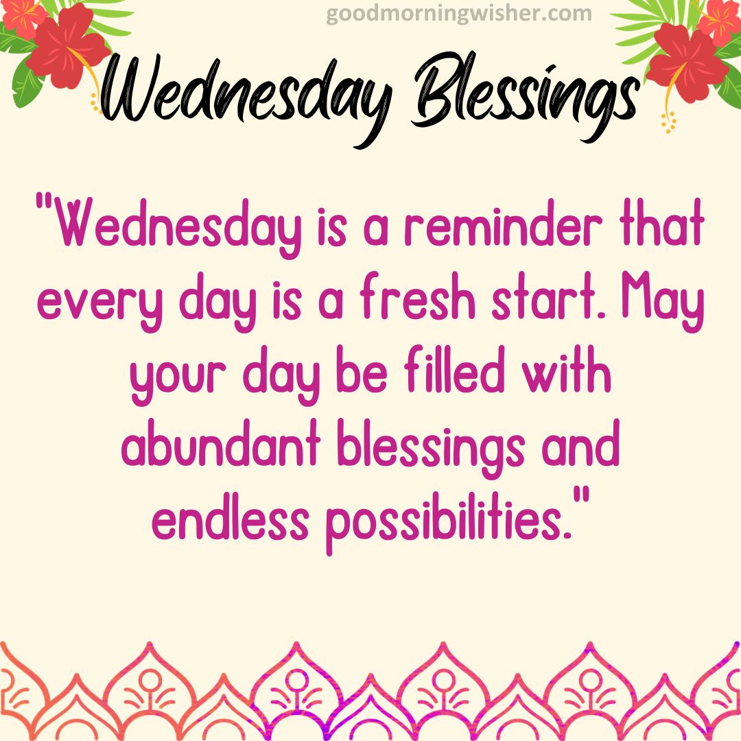 “Wednesday is a reminder that every day is a fresh start. May your day be filled with