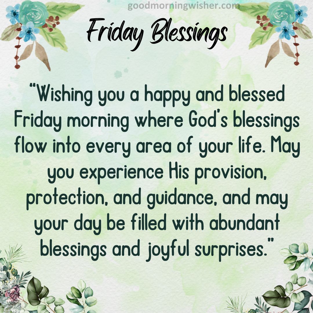 “Wishing you a happy and blessed Friday morning where God’s blessings flow into
