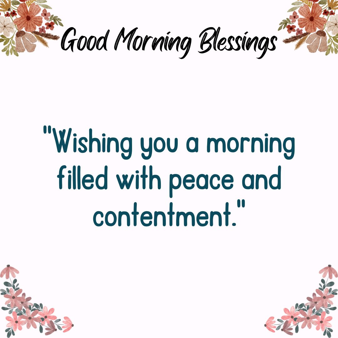 Wishing you a morning filled with peace and contentment.