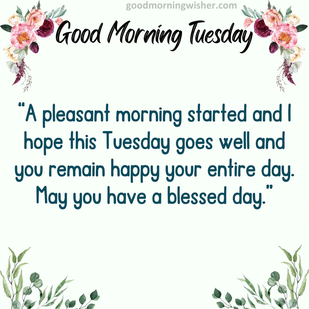 “A pleasant morning started and I hope this Tuesday goes well and you remain happy