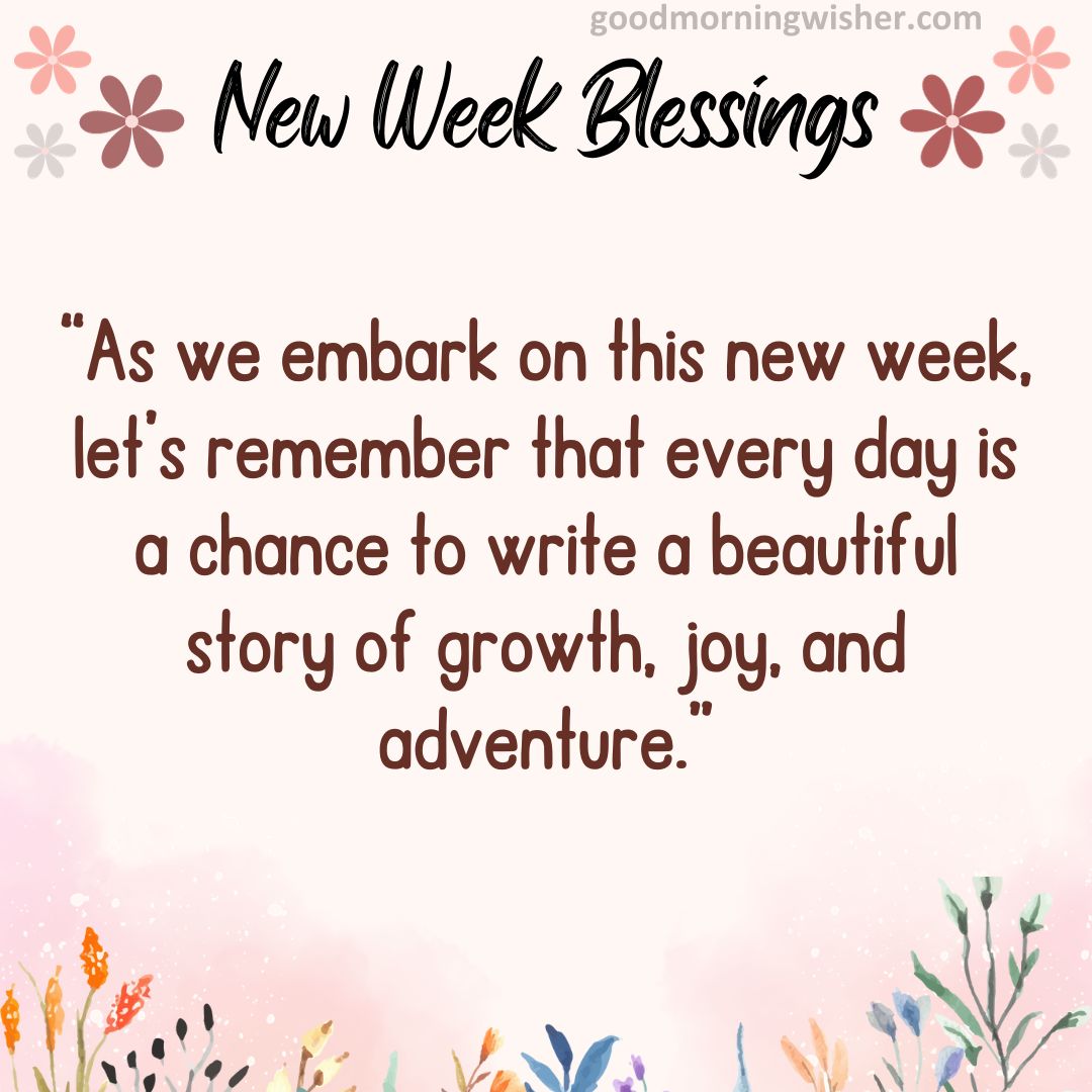 “As we embark on this new week, let’s remember that every day is a chance to write a