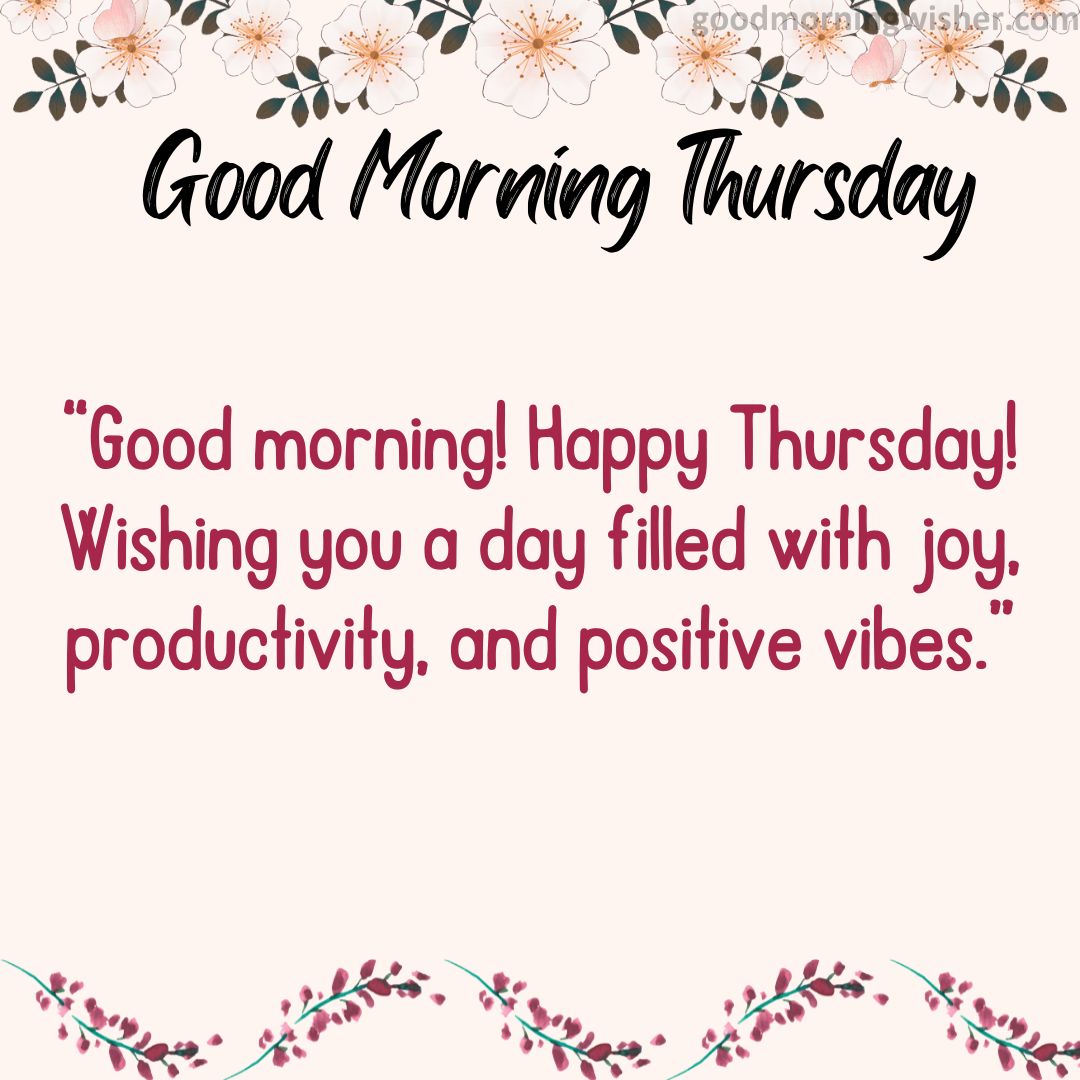 Good morning! Happy Thursday! Wishing you a day filled with joy, productivity, and positive vibes.