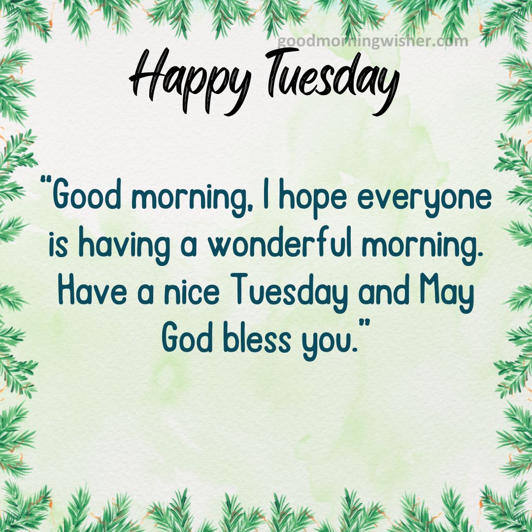 Good morning, I hope everyone is having a wonderful morning. Have a nice Tuesday and May God bless you.