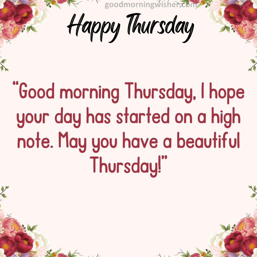 Good morning Thursday, I hope your day has started on a high note. May you have a beautiful Thursday!