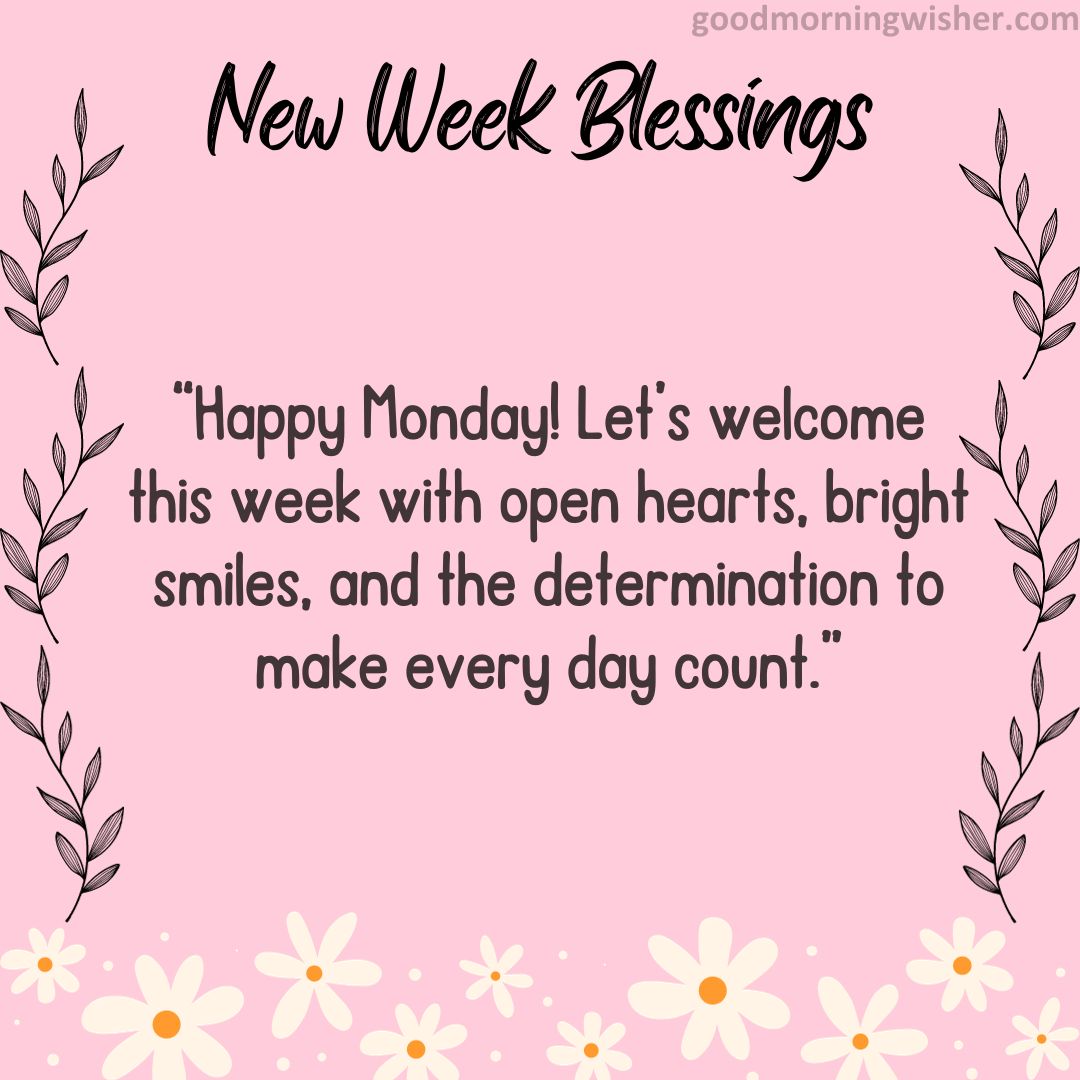 “Happy Monday! Let’s welcome this week with open hearts, bright smiles, and the