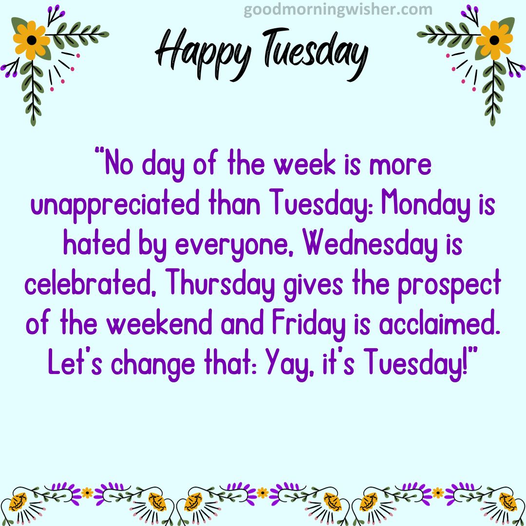 No day of the week is more unappreciated than Tuesday: Monday is hated by everyone