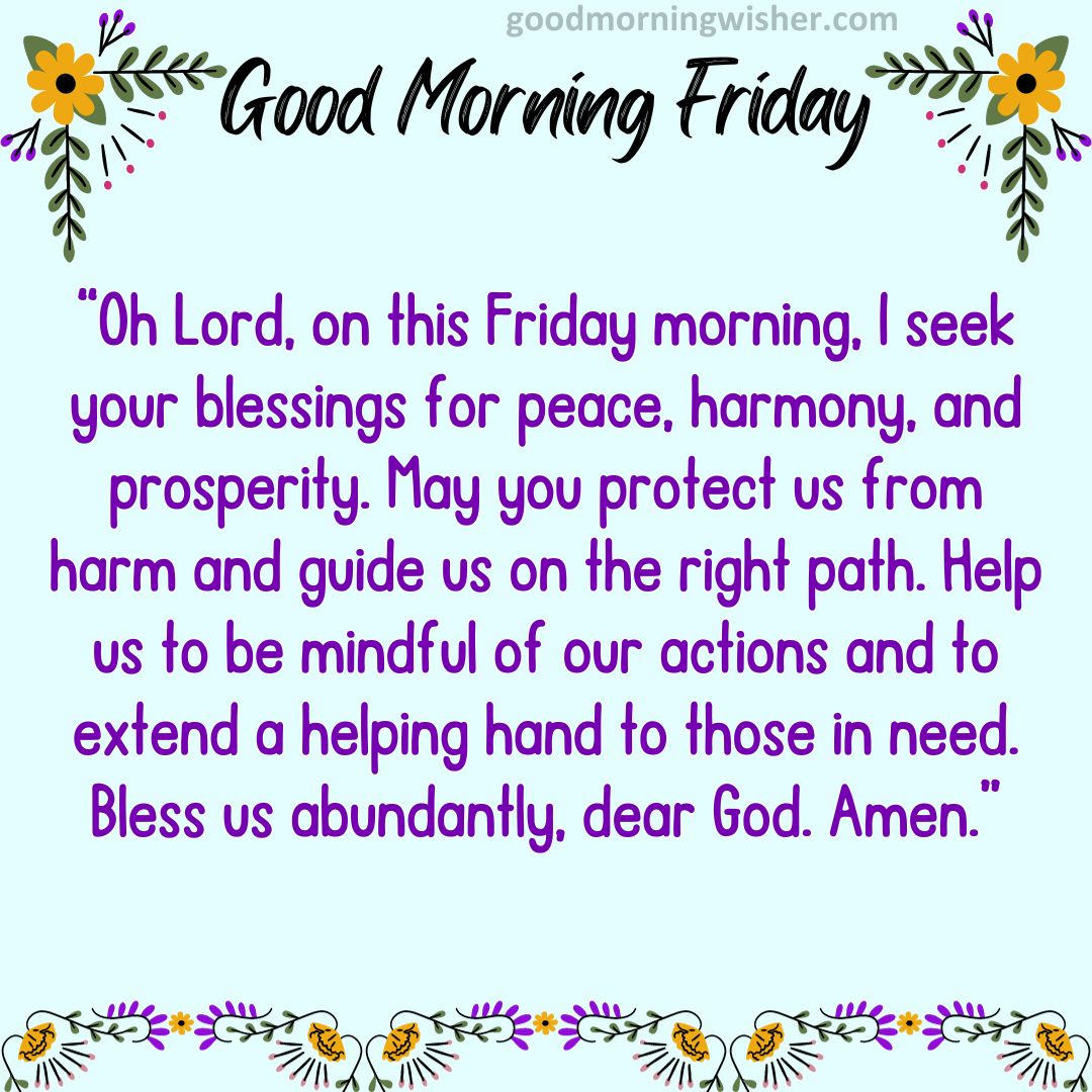 “Oh Lord, on this Friday morning, I seek your blessings for peace, harmony, and prosperity