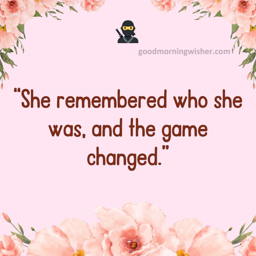 “She remembered who she was, and the game changed.”