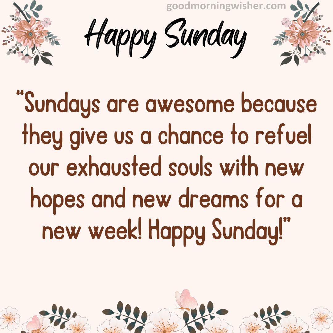 Sundays are awesome because they give us a chance to refuel our exhausted souls with