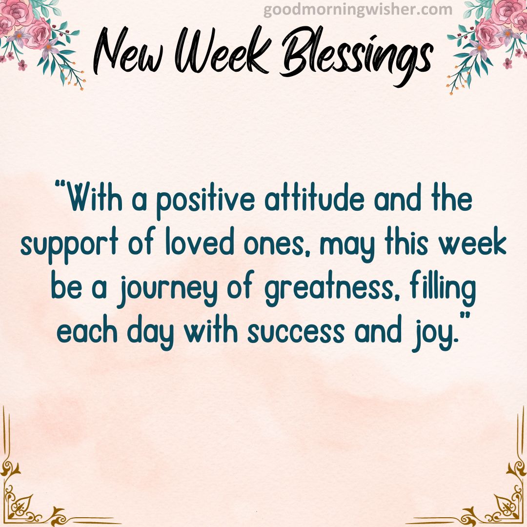 “With a positive attitude and the support of loved ones, may this week be a journey of