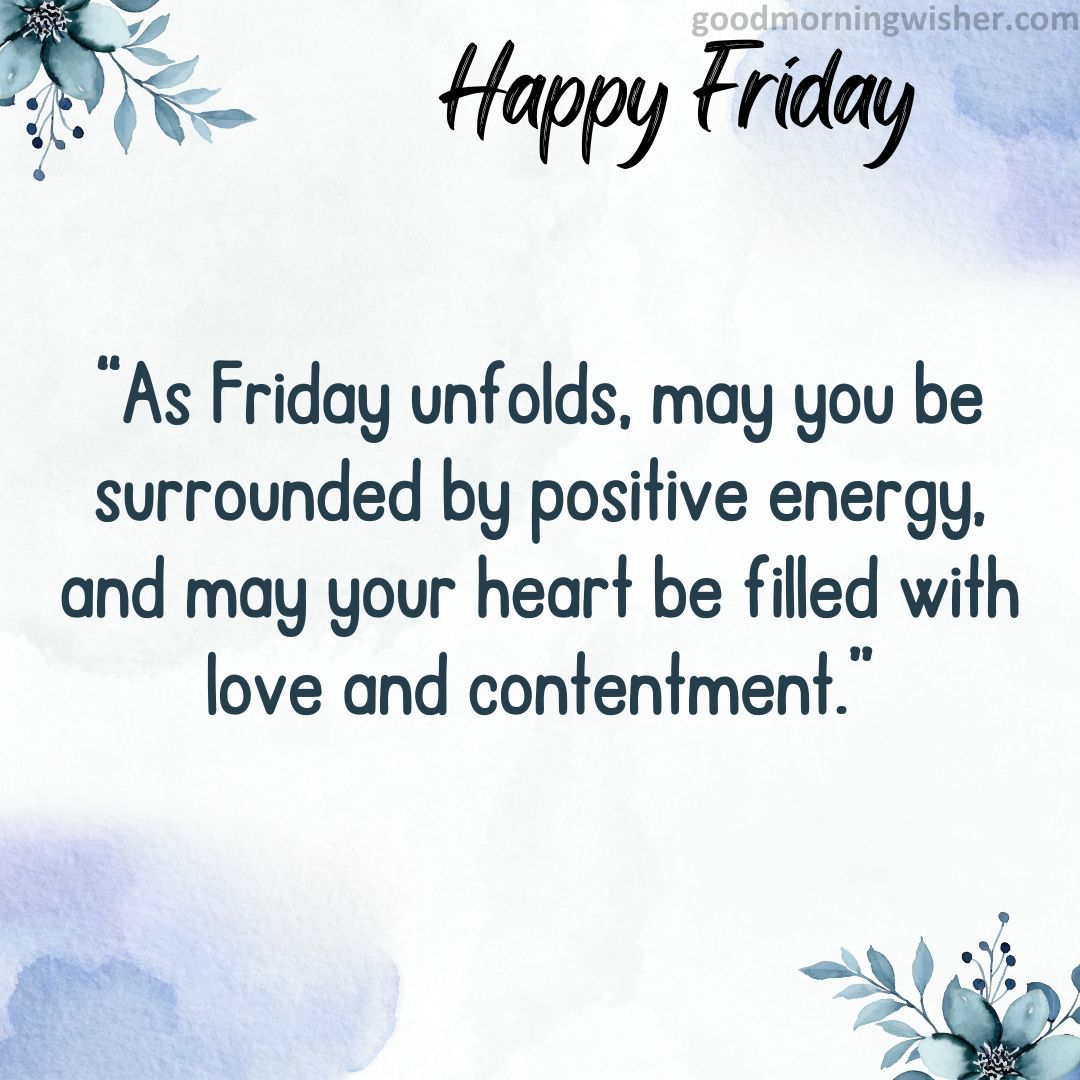 “As Friday unfolds, may you be surrounded by positive energy, and may your heart be