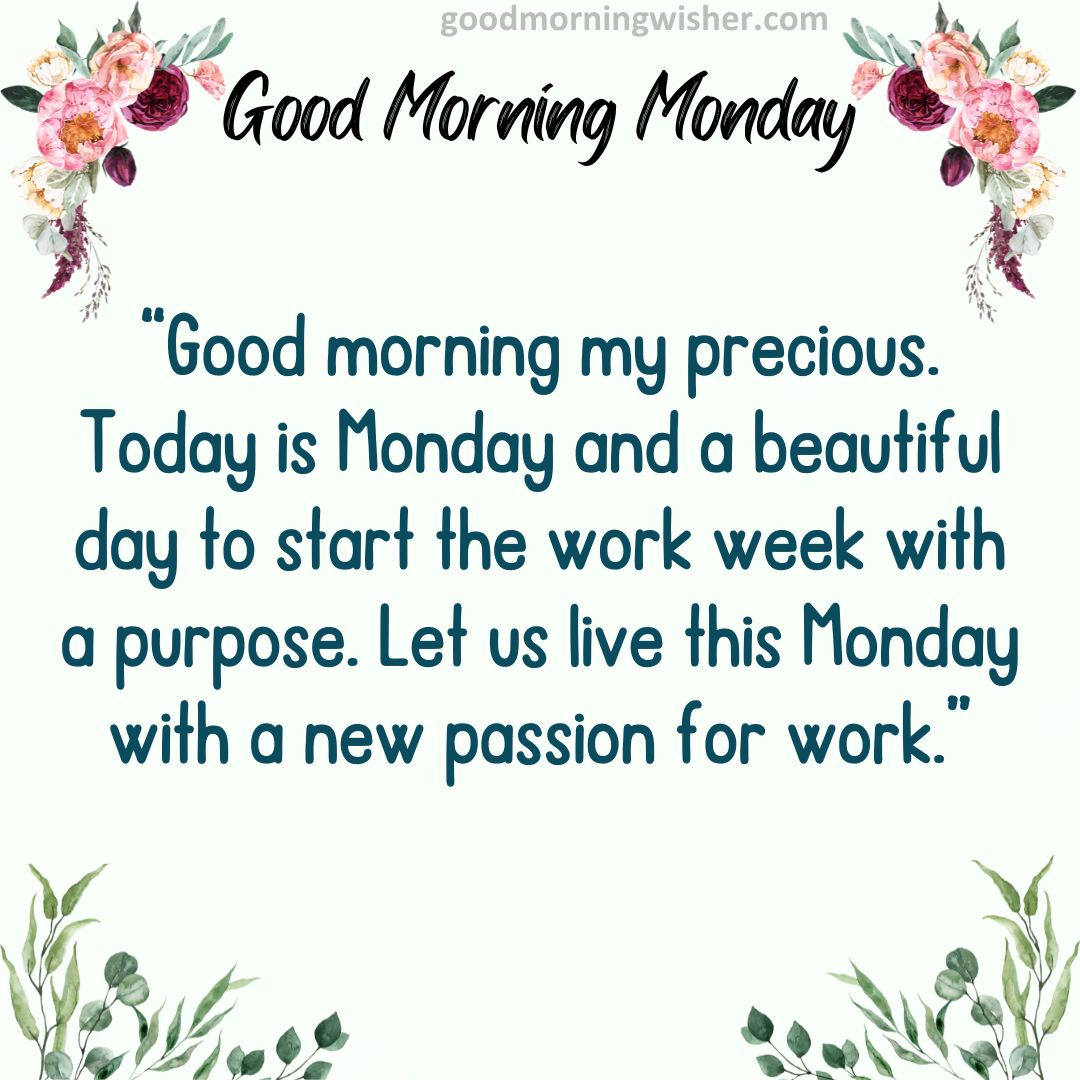 Good morning my precious. Today is Monday and a beautiful day to start the work week
