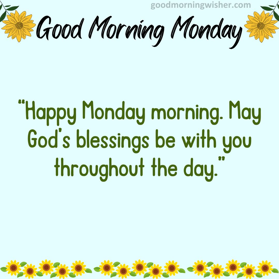 Happy Monday morning. May God’s blessings be with you throughout the day.