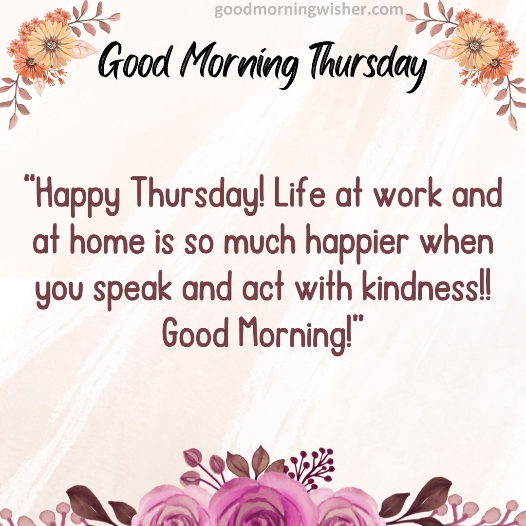 Happy Thursday! Life at work and at home is so much happier when you speak and act