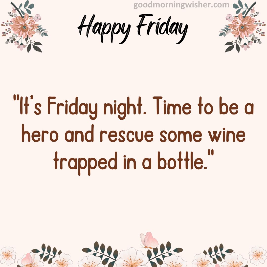 It’s Friday night. Time to be a hero and rescue some wine trapped in a bottle.