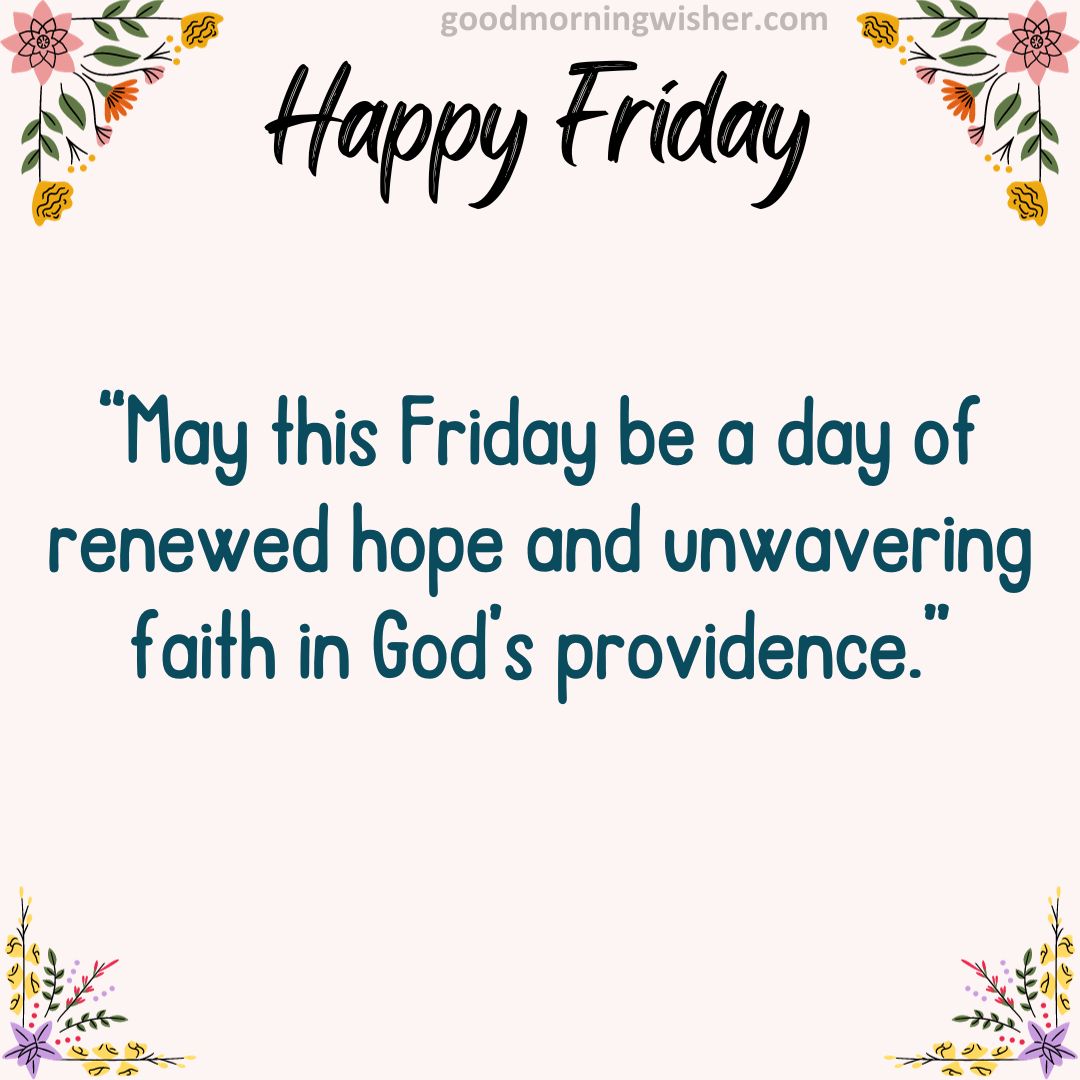 “May this Friday be a day of renewed hope and unwavering faith in God’s providence.”