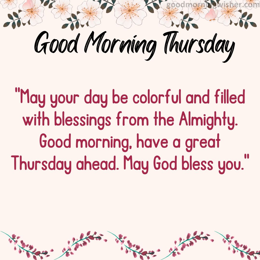 May your day be colorful and filled with blessings from the Almighty. Good morning,