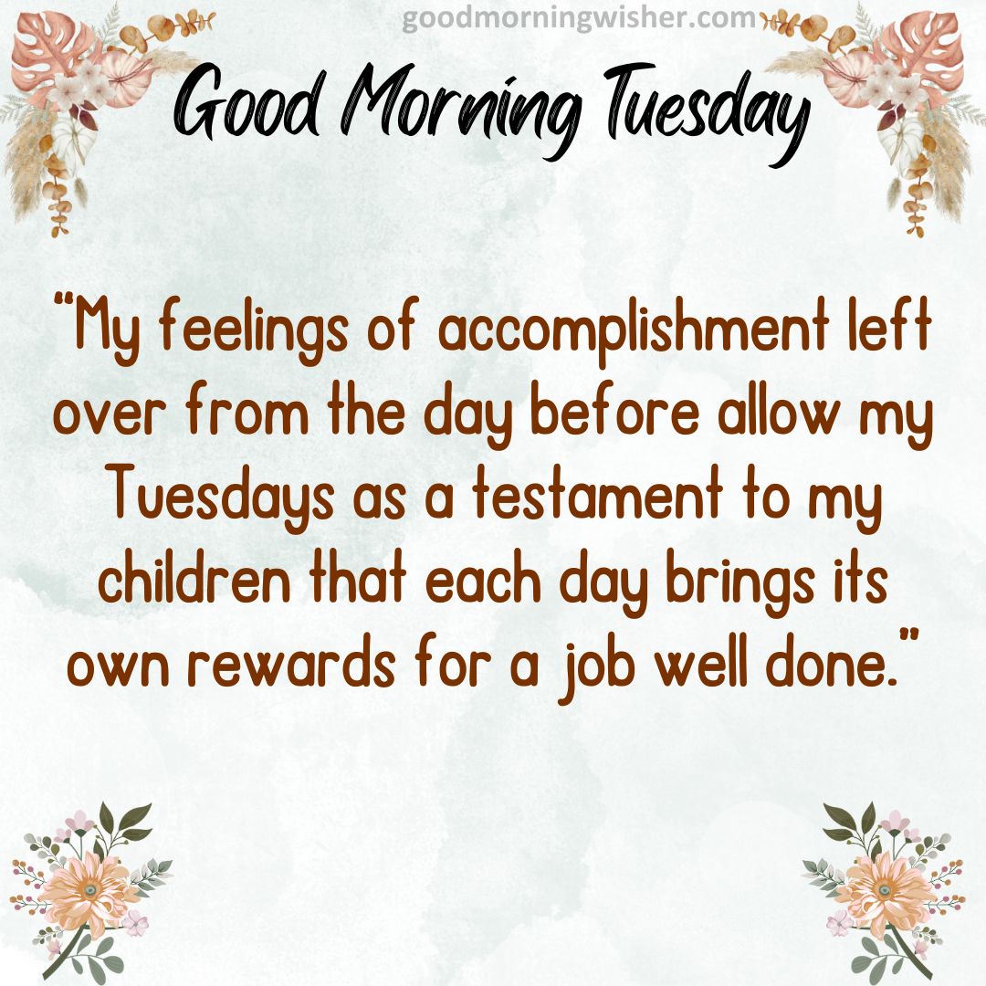 “My feelings of accomplishment left over from the day before allow my Tuesdays as a
