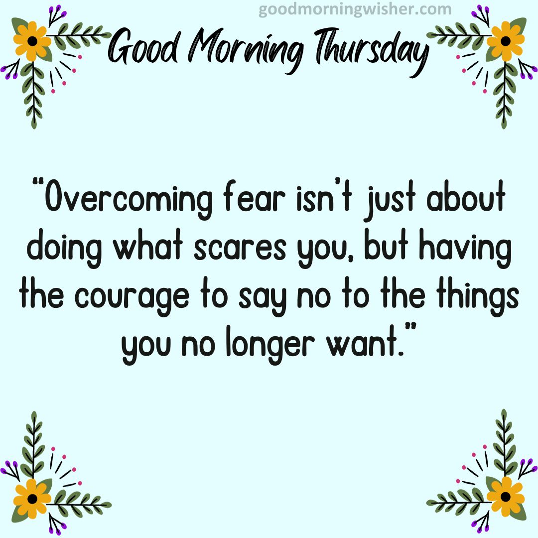 Overcoming fear isn’t just about doing what scares you, but having the courage to